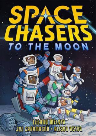Space Chasers: To the Moon by Leland Melvin & Alison Acton & Joe Caramagna