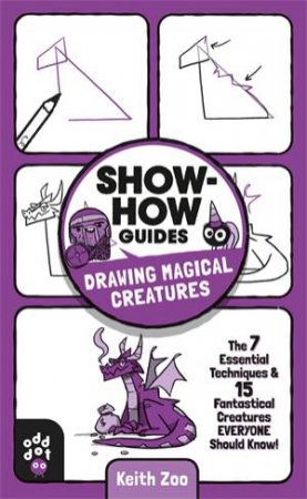 Show-How Guides: Drawing Magical Creatures by Keith Zoo