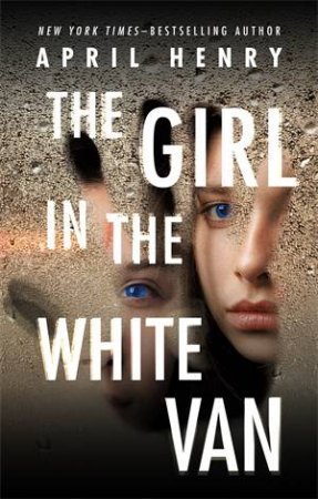 The Girl In The White Van by April Henry