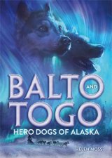 Balto and Togo Hero Dogs of Alaska