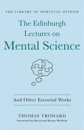 The Edinburgh Lectures On Mental Science: And Other Essential Works by Thomas Troward