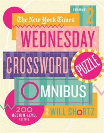 The New York Times Wednesday Crossword Puzzle Omnibus Volume 2 by Various