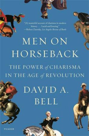 Men On Horseback by David A. Bell