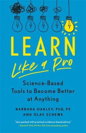 Learn Like A Pro by Barbara Oakley PhD & Olav Schewe