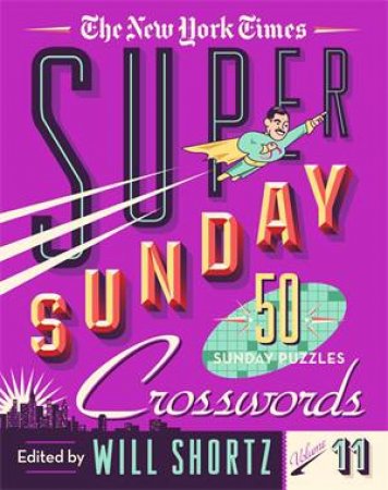 The New York Times Super Sunday Crosswords Volume 11 by Various