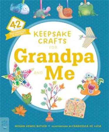 Keepsake Crafts for Grandpa and Me by Megan Hewes Butler & Francesca De Luca