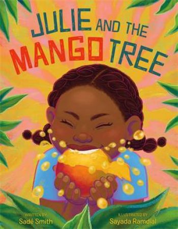 Julie and the Mango Tree by Sadé Smith; illustrated by Sayada Ramdial & Sayada Ramdial