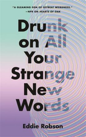 Drunk On All Your Strange New Words by Eddie Robson