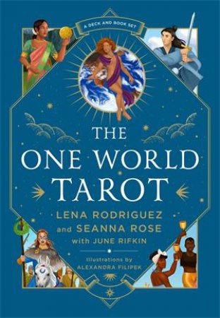 The One World Tarot by Lena Rodriguez & Alexandra Filipek & Seanna Rose & June Rifkin
