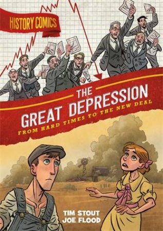 History Comics: The Great Depression by Tim Stout & Joe Flood
