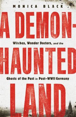 A Demon-Haunted Land by Monica Black