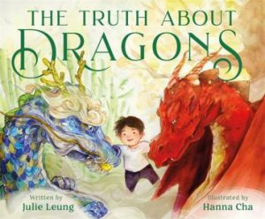 The Truth About Dragons by Julie Leung & Hanna Cha