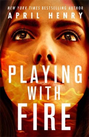 Playing With Fire by April Henry