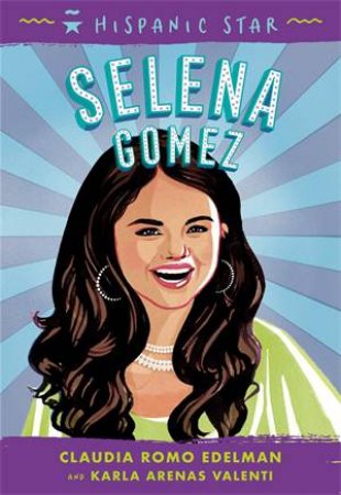 Hispanic Star: Selena Gomez by Claudia Romo Edelman & Alexandra Beguez & Karla Arenas Valenti