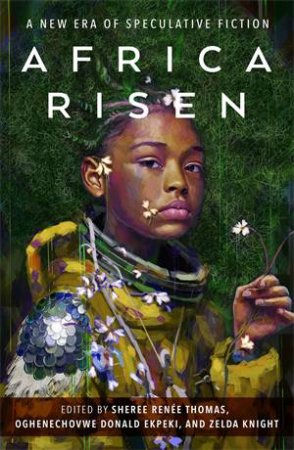 Africa Risen by Sheree Renée Thomas & Oghenechovwe Donald Ekpeki & Zelda Knight