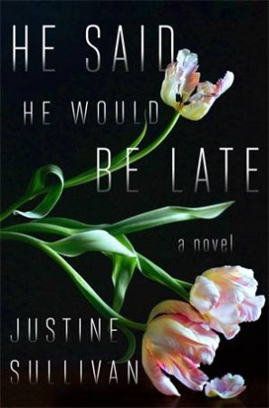 He Said He Would Be Late by Justine Sullivan