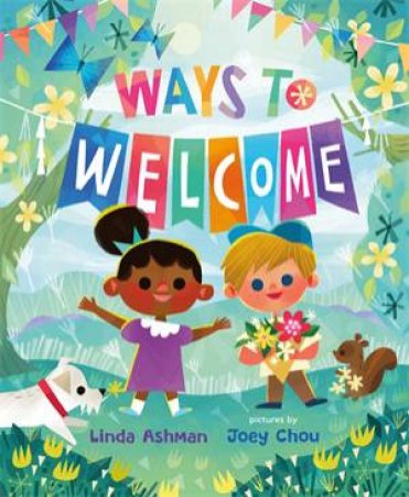 Ways To Welcome by Linda Ashman & Joey Chou
