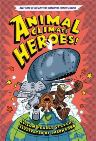 Animal Climate Heroes by Alison Pearce Stevens