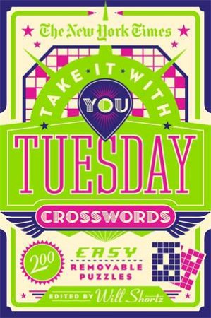 The New York Times Take It With You Tuesday Crosswords by Various