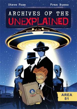 Archives of the Unexplained: Area 51 by Steve Foxe & Fran Bueno