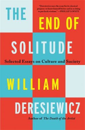 The End of Solitude by William Deresiewicz