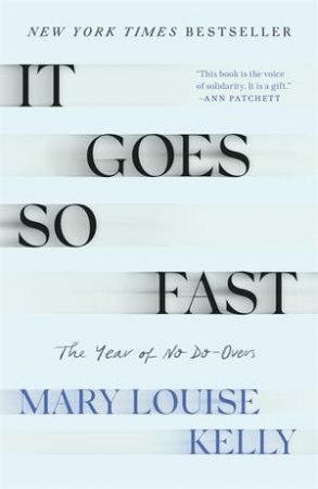 It Goes So Fast by Mary Louise Kelly