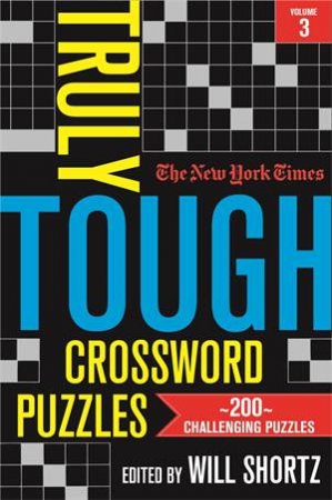 The New York Times Truly Tough Crossword Puzzles, Volume 3 by The New York Times