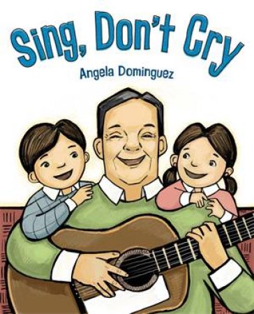 Sing, Don't Cry by Angela Dominguez & Angela Dominguez