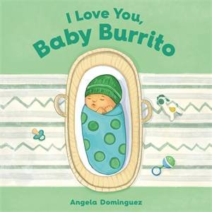 I Love You, Baby Burrito by Angela Dominguez