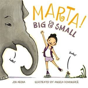 Marta! Big & Small by Jen Arena & Angela Dominguez