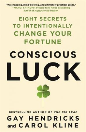 Conscious Luck by Gay Hendricks & Carol Kline