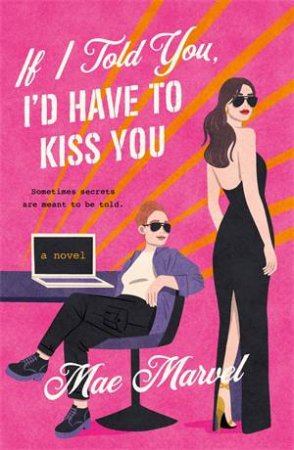 If I Told You, I'd Have to Kiss You by Mae Marvel