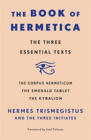 The Book of Hermetica by Hermes Trismegistus and The Three Initiates