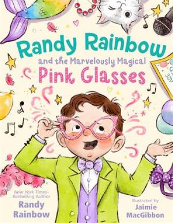 Randy Rainbow and the Marvelously Magical Pink Glasses by Randy Rainbow & Jaimie MacGibbon