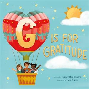 G Is for Gratitude by Samantha Berger & Ann Shen