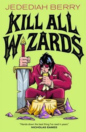 Kill All Wizards by Jedediah Berry