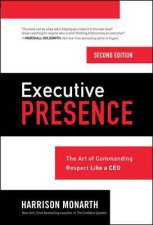Executive Presence Second Edition The Art of Commanding Respect Like a CEO