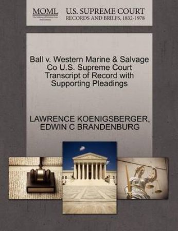 Ball V. Western Marine & Salvage Co U.S. Supreme Court Transcript of Record with Supporting Pleadings by Lawrence Koenigsberger