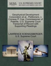 Geophysical Development Corporation Et Al Petitioners V Conway P Coe Commissioner of Patents US Supreme Court Transcript of Record with Supporting Pleadings