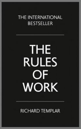 The Rules of Work: A definitive code for personal success by Richard Templar