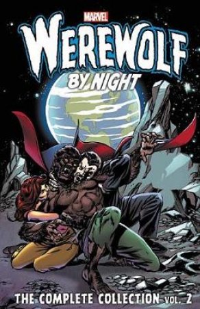 Werewolf by Night the Complete Collection 2 by Mike Friedrich & Tony Isabella & Doug Moench & Gerry Conway & Mike Ploog