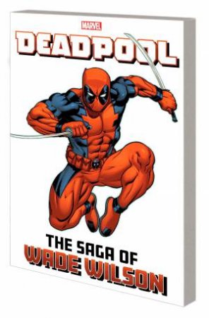 DEADPOOL: THE SAGA OF WADE WILSON by Marvel Various