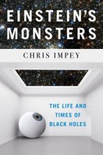 Einsteins Monsters The Life And Times Of Black Holes