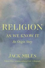 Religion As We Know It An Origin Story