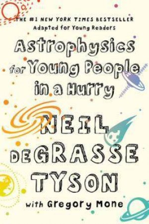 Astrophysics For Young People In A Hurry by N Degrasse Tyson