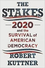 The Stakes 2020 And The Survival Of American Democracy