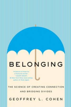 Belonging the Science of Creating Connection and Bridging Divides by Cohen