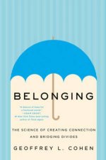 Belonging the Science of Creating Connection and Bridging Divides