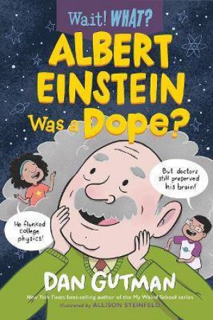 Albert Einstein Was A Dope? (Wait! What?) by Dan Gutman & Allison Steinfeld