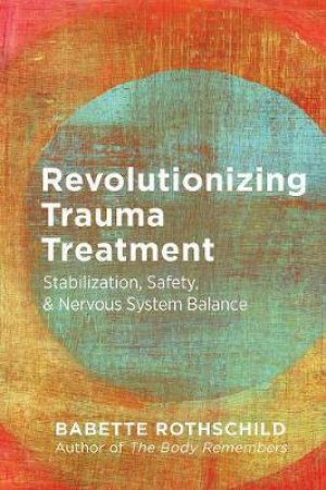 Revolutionizing Trauma Treatment by Babette Rothschild